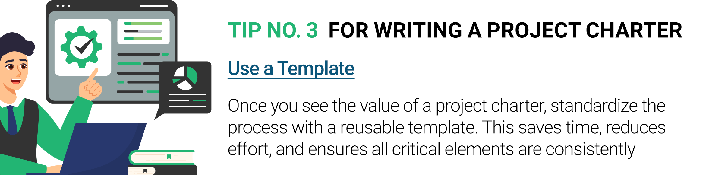 Tip for writing a Project Charter: Use a reusable template to save time and ensure consistency.